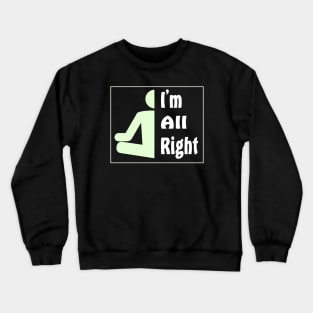 I'm All Right Crewneck Sweatshirt